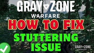 How To Fix Stuttering & Lag Issue In Gray Zone Warfare | 2024 Fixes