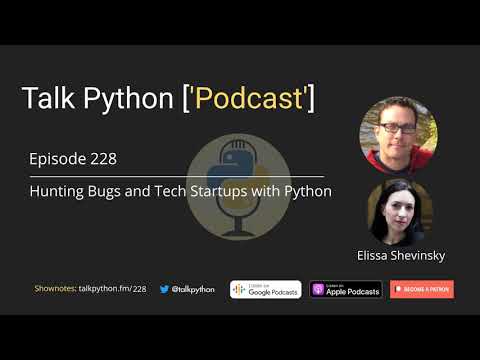 #228 Hunting Bugs and Tech Startups with Python  - Talk Python to Me Podcast