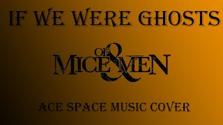 If We Were Ghosts - Of Mice And Men