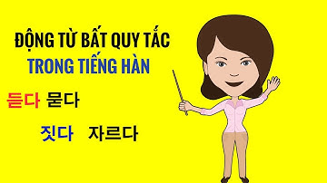 Ngữ Pháp Tiếng Hàn | Các Động Từ Bất Quy Tắc Trong Tiếng Hàn