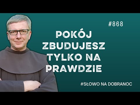 Pokój zbudujesz tylko na Prawdzie. Franciszek Krzysztof Chodkowski. Słowo na Dobranoc |868|