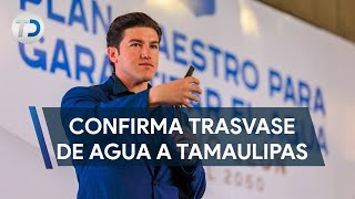 Samuel García confirma trasvase de agua a Tamaulipas