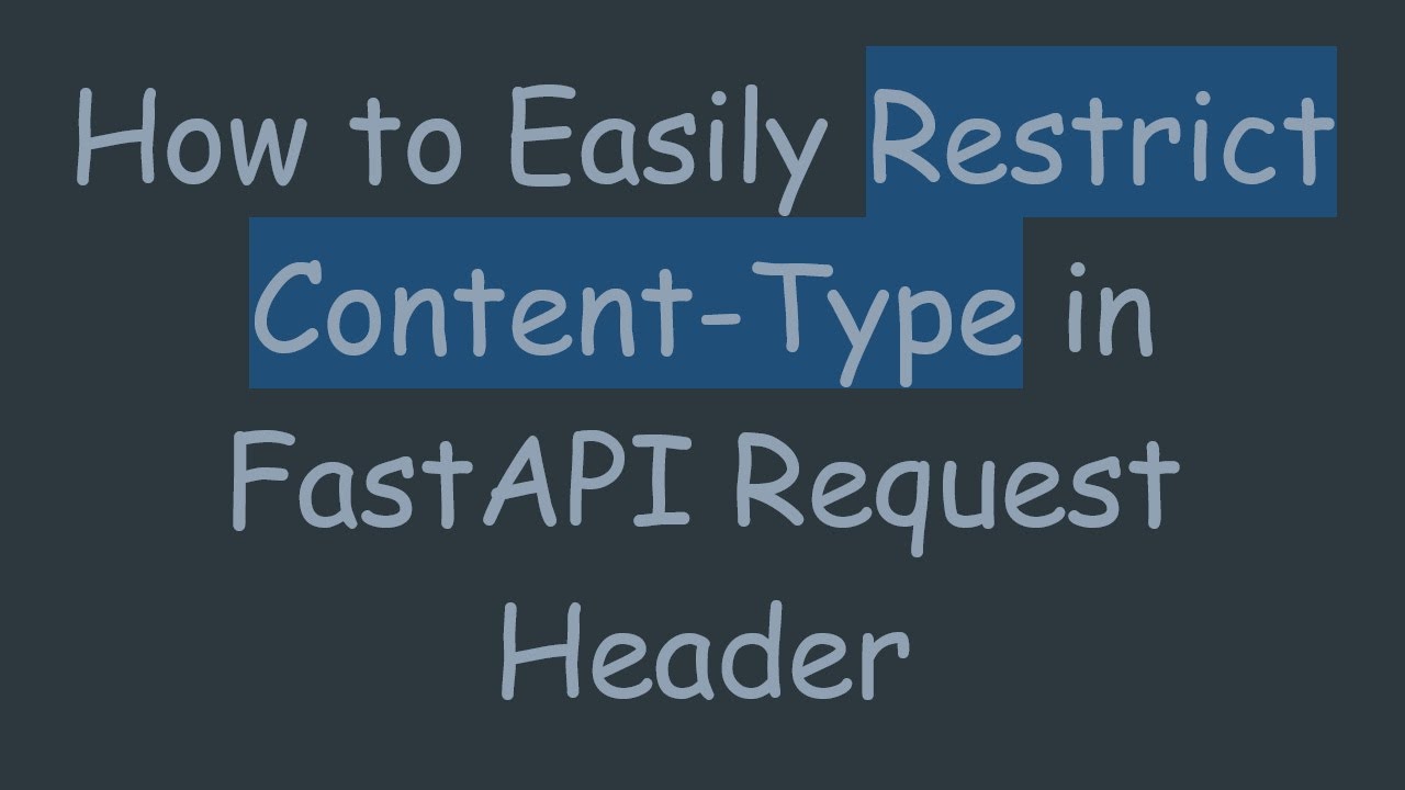 How to Easily Restrict Content-Type in FastAPI Request Header