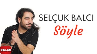 Selçuk Balcı - Söyle I Single 2024 © Kalan Müzik Resimi