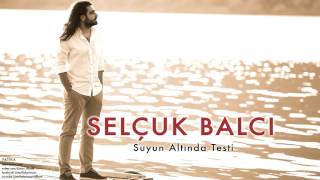 Selçuk Balcı - Suyun Altında Testi [ Patika © 2011 Kalan Müzik ] Resimi