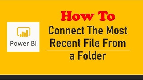 Power BI: How to Connect Most Recent File from a Folder