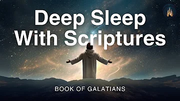 Soothing Bible Narration | Fall Asleep Fast | Galatians Meditation | Calming Male Voice