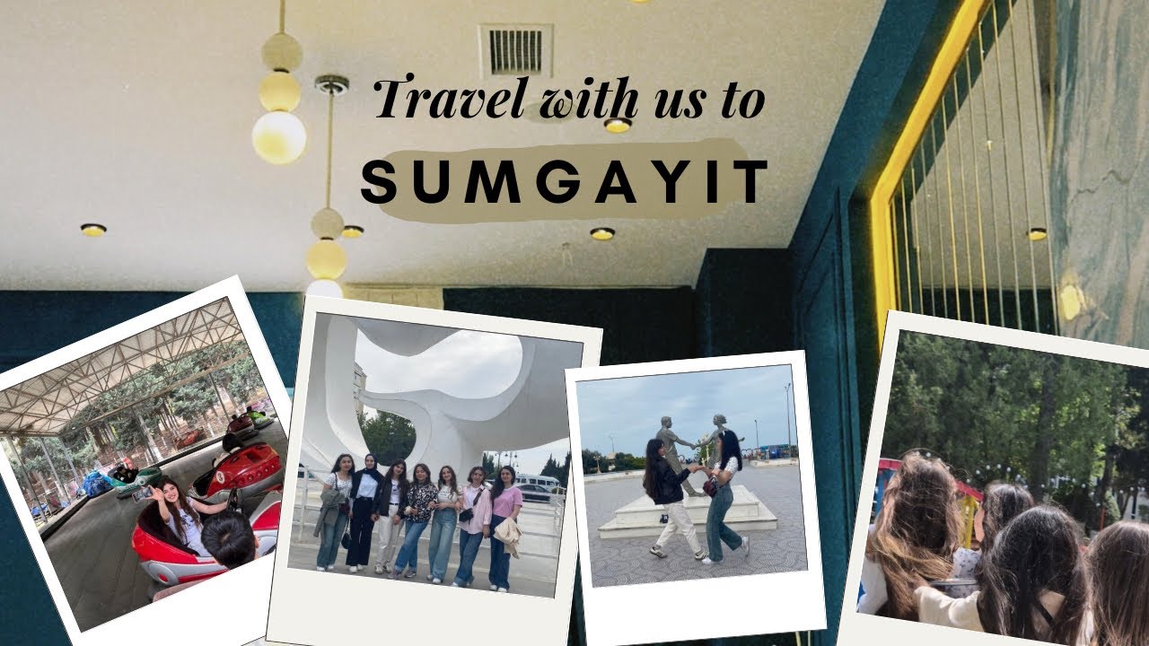 Sumgayit vlog / groupmates’ date / əyləncə , həyəcan və gülməli anlar dolu bir vlog