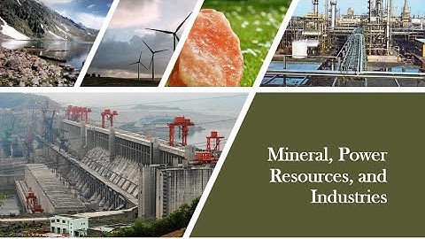 Minerals, Power Resources and Industries