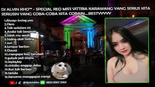 Download lagu DJ NONSTOP SPECIAL REQ MISS VITTRIA KARAWANG | DJ ALVIN KHO™