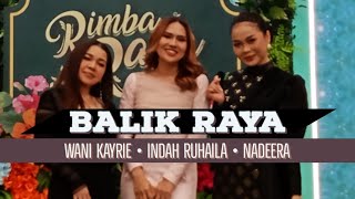Wani Kayrie, Indah Ruhaila & Nadeera - Balik Raya (LIVE)