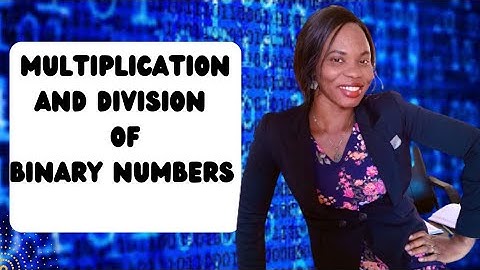Multiplication and Division of Binary Numbers