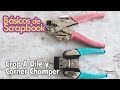 Básicos de scrap : Crop a dile y corner chomper