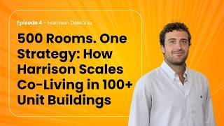 EP 4  | 500 Rooms. One Strategy: How Harrison Scales Co-Living in 100+ Unit Buildings