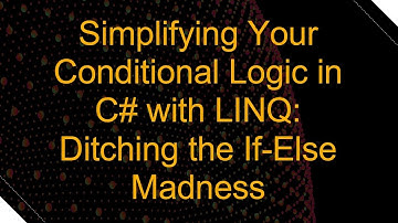 Simplifying Your Conditional Logic in C# with LINQ: Ditching the If-Else Madness