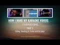 How I Make My Karaoke Videos | 10,000 Reasons - Part 3