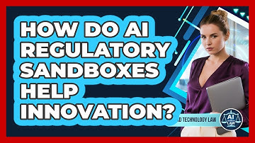 How Do AI Regulatory Sandboxes Help Innovation? - AI and Technology Law