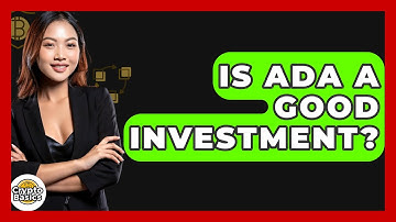 Is Ada A Good Investment? - CryptoBasics360.com