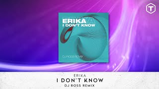 Erika - I Don't Know (DJ Ross Remix)