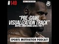 Pre-Game Visualization Track (Mental Conditioning Series, Part 3) | Sports Motivation Podcast #149