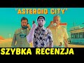 Asteroid City ★SzybkieRecenzje