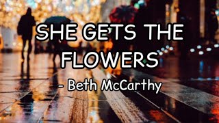 Beth McCarthy - She Gets The Flowers (Lirik)