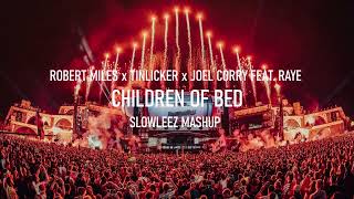 Robert Miles x Tinlicker x Joel Corry feat. RAYE - Children Of BED (SLOWLEEZ Mashup)