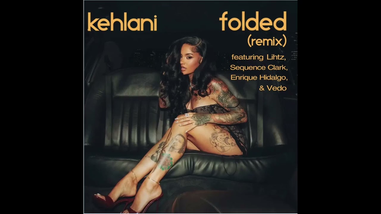 Kehlani - Folded [Remix] (feat. Lihtz, Sequence Clark, Vedo