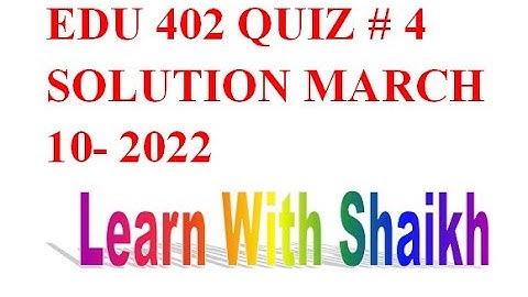EDU 402 QUIZ No 4 SOLUTION 2022