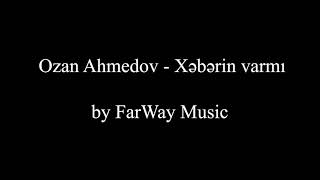 Super Remix - Xeberin Varmi | Ozan Ahmedov | Senin Hesretinden Senin Derdinden