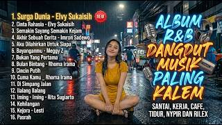 ALBUM R&B DANGDUT MUSIK PALING KALEM Santai, Kerja, Cafe, Tidur, Nyopir Dan Rilex - Surga Dunia