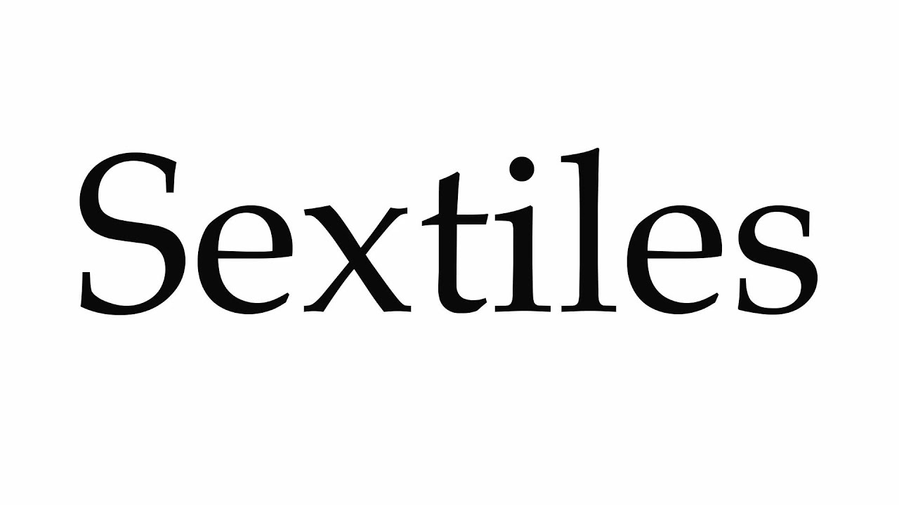 How to Pronounce Sextiles