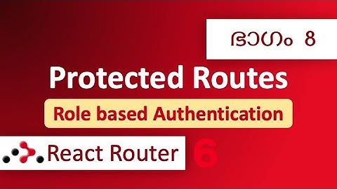 #8 | React Router 6 | Protected Routes | Code Malayalam