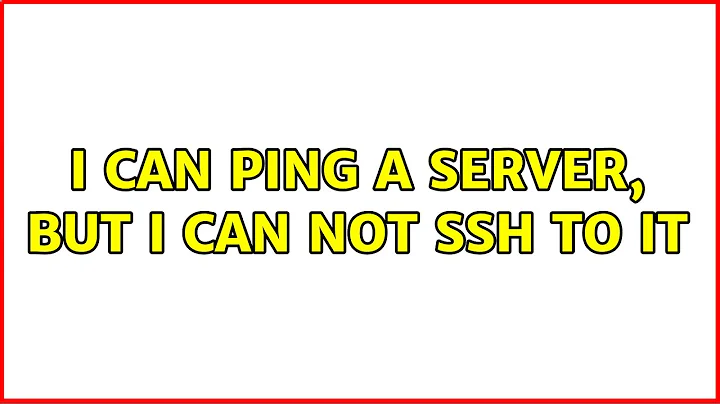 I can ping a server, but I can not ssh to it