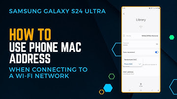 Samsung Galaxy S24 Ultra : How to use your phone MAC address when connecting to a Wi-Fi network