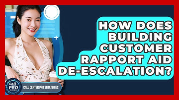 How Does Building Customer Rapport Aid De-escalation? - Call Center Pro Strategies