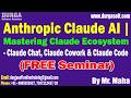 Anthropic Claude AI | Mastering Claude Ecosystem (FREE Seminar) tutorials || by Mr. Maha