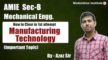Manufacturing Technology For AMIE Sec-B Mechanical | Important Chapters with Weightage in AMIE Exam