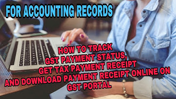 HOW TO TRACK GST TAX PAYMENT STATUS ON GST PORTAL AND GETTING A  PAYMENT RECEIPT BY GSTGUIDE