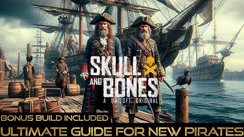 Skull and Bones 2025 Beginners Guide for new Pirates