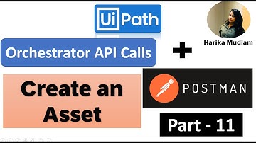 How to Create Assets in Orchestrator using Orchestrator API calls via Postman - Part 11