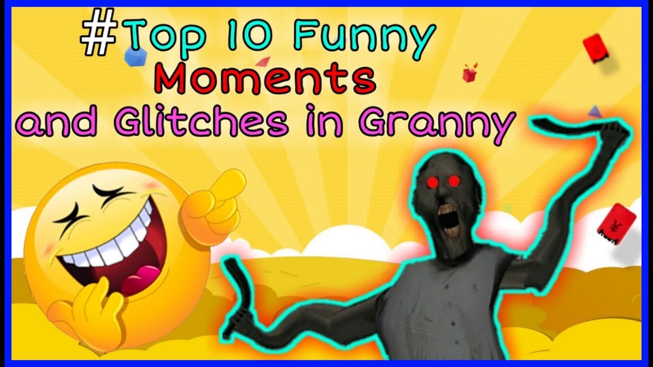 Funny Granny | Top 10 Funny Moments and Glitches in Granny | Granny ...