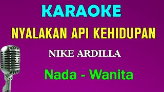 NYALAKAN API KEHIDUPAN - KARAOKE Nada Wanita || Nike Ardilla || Remix Terbaru