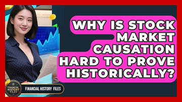 Why Is Stock Market Causation Hard To Prove Historically? - Financial History Files