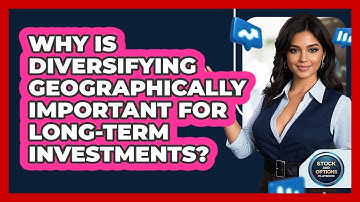 Why Is Diversifying Geographically Important For Long-Term Investments?