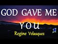 God Gave Me You-  Regine Velasquez lyrics