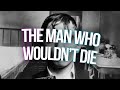 the man who wouldn&#39;t die