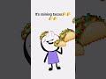 it's raining tacos 🌮🌮🌮🌮