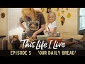 “OUR DAILY BREAD" -  This Life I Live - episode 5