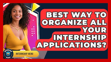 Best Way To Organize All Your Internship Applications? - Internship Hero